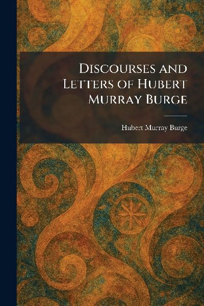 Discourses and Letters of Hubert Murray Burge
