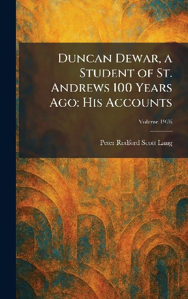 Duncan Dewar, a Student of St. Andrews 100 Years Ago: His Accounts