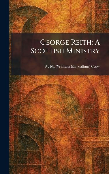 George Reith: A Scottish Ministry