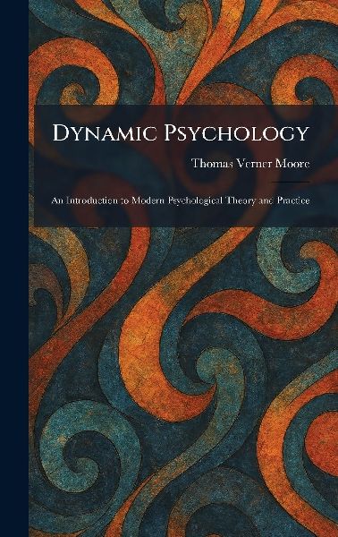 Dynamic Psychology: An Introduction to Modern Psychological Theory and Practice