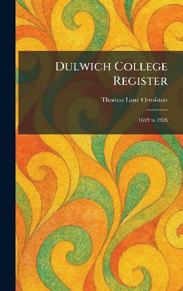 Dulwich College Register: 1619 to 1926