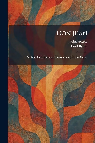 Don Juan: With 93 Illustrations and Decorations by John Austen