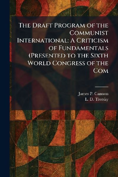 The Draft Program of the Communist International: A Criticism of Fundamentals (Presented to the Sixth World Congress of the Com