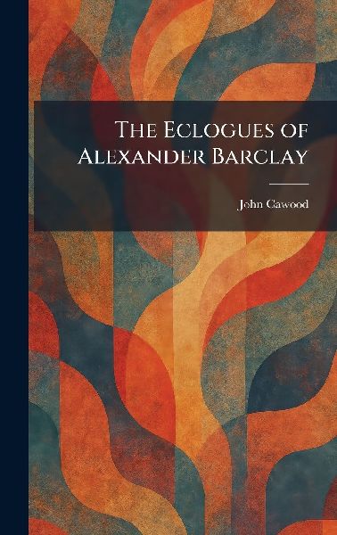 The Eclogues of Alexander Barclay