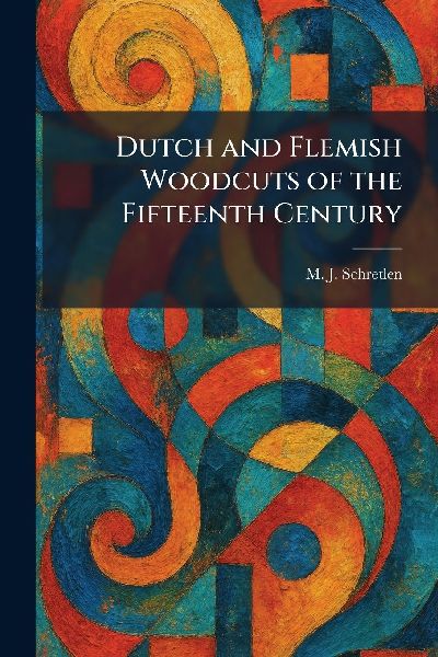 Dutch and Flemish Woodcuts of the Fifteenth Century
