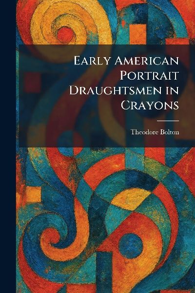 Early American Portrait Draughtsmen in Crayons