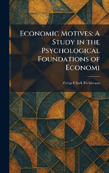 Economic Motives: A Study in the Psychological Foundations of Economi