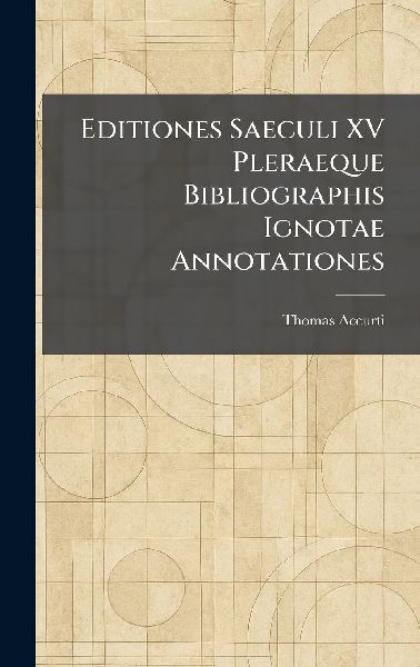 Editiones Saeculi XV Pleraeque Bibliographis Ignotae Annotationes