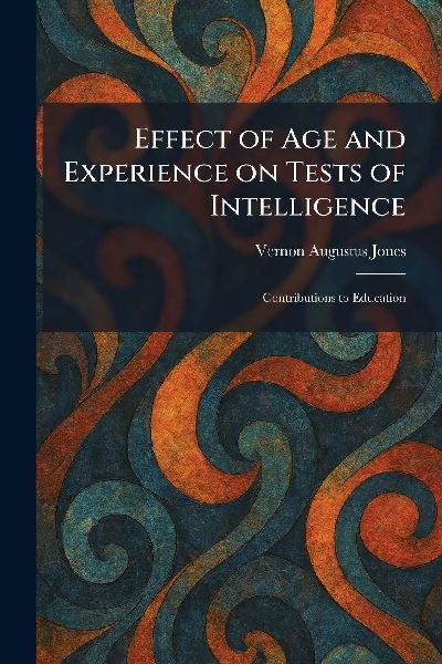 Effect of Age and Experience on Tests of Intelligence: Contributions to Education