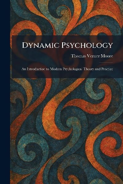 Dynamic Psychology: An Introduction to Modern Psychological Theory and Practice