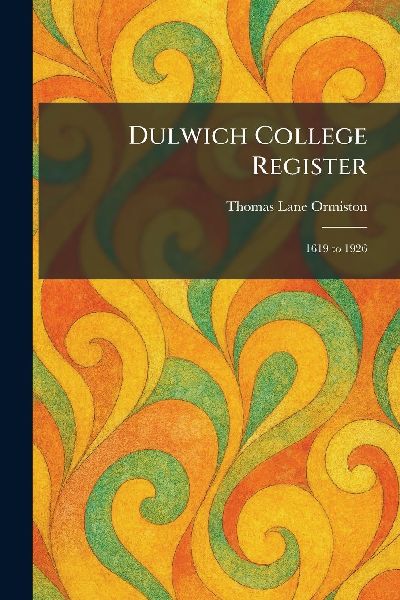 Dulwich College Register: 1619 to 1926