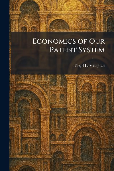 Economics of Our Patent System