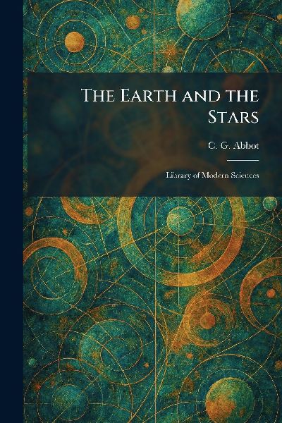 The Earth and the Stars: Library of Modern Sciences