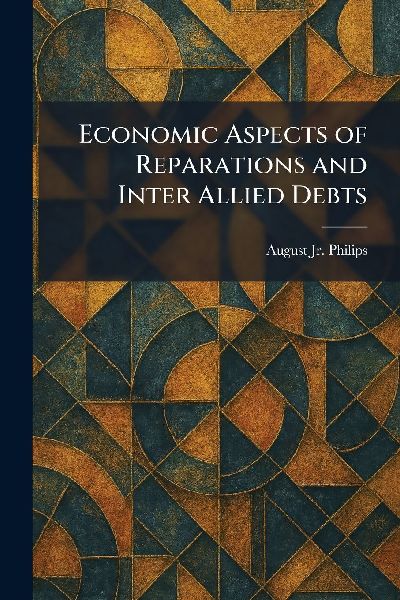 Economic Aspects of Reparations and Inter Allied Debts