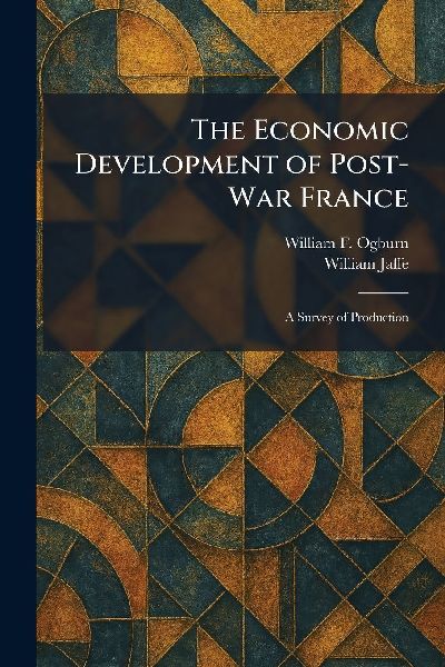 The Economic Development of Post-War France: A Survey of Production