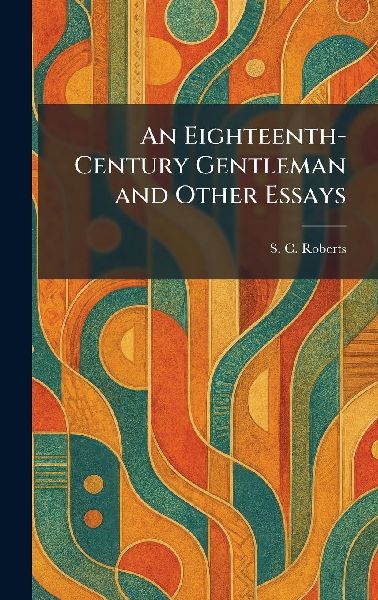 An Eighteenth-Century Gentleman and Other Essays