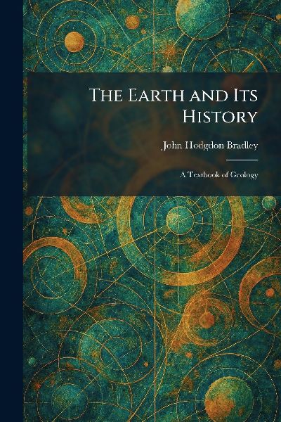 The Earth and Its History: A Textbook of Geology