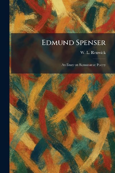 Edmund Spenser: An Essay on Renaissance Poetry
