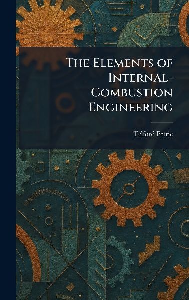 The Elements of Internal-Combustion Engineering