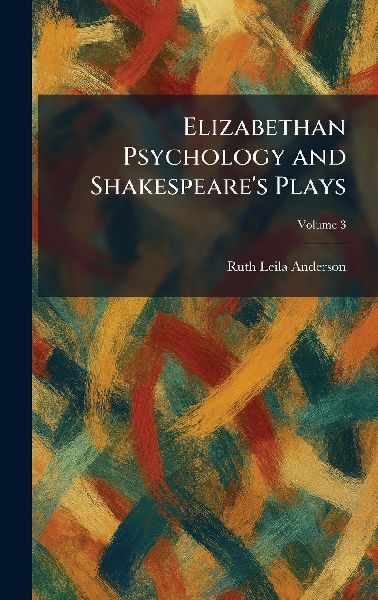 Elizabethan Psychology and Shakespeare's Plays