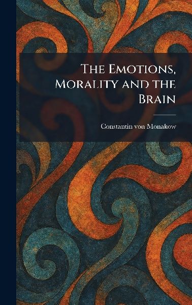 The Emotions, Morality and the Brain