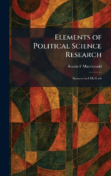 Elements of Political Science Research: Sources and Methods