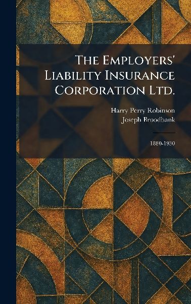 The Employers' Liability Insurance Corporation Ltd.: 1880-1930