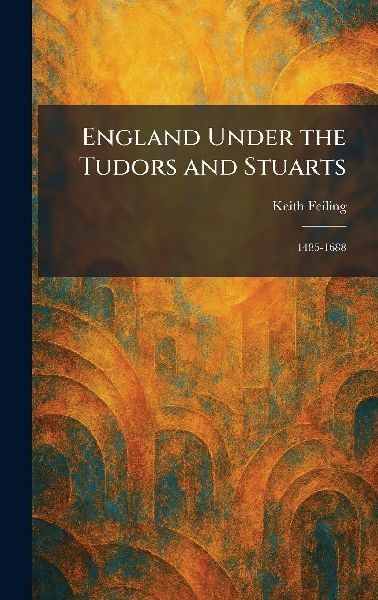 England Under the Tudors and Stuarts: 1485-1688