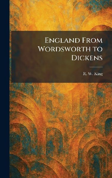 England From Wordsworth to Dickens