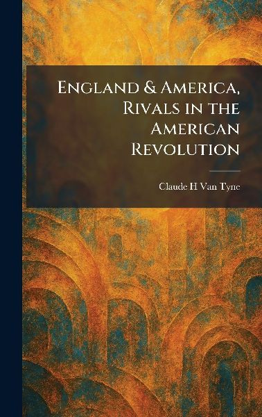 England & America, Rivals in the American Revolution