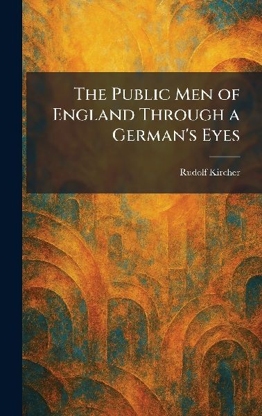 The Public Men of England Through a Germans Eyes