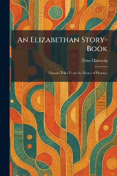 An Elizabethan Story-Book: Famous Tales From the Palace of Pleasure