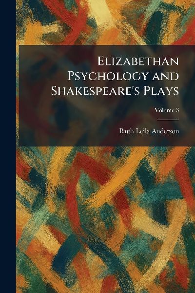 Elizabethan Psychology and Shakespeare's Plays