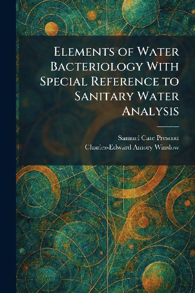 Elements of Water Bacteriology With Special Reference to Sanitary Water Analysis