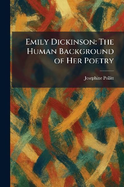Emily Dickinson: The Human Background of Her Poetry