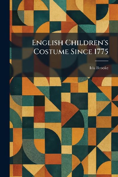 English Children's Costume Since 1775