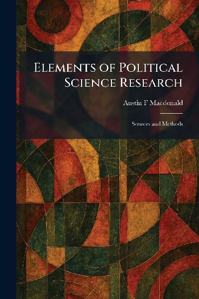 Elements of Political Science Research: Sources and Methods