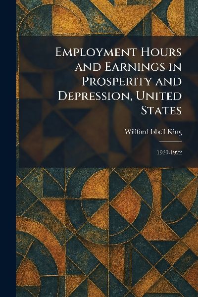 Employment Hours and Earnings in Prosperity and Depression, United States: 1920-1922