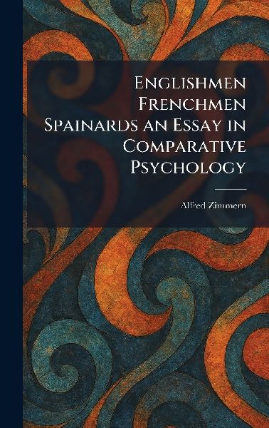 Englishmen Frenchmen Spainards an Essay in Comparative Psychology