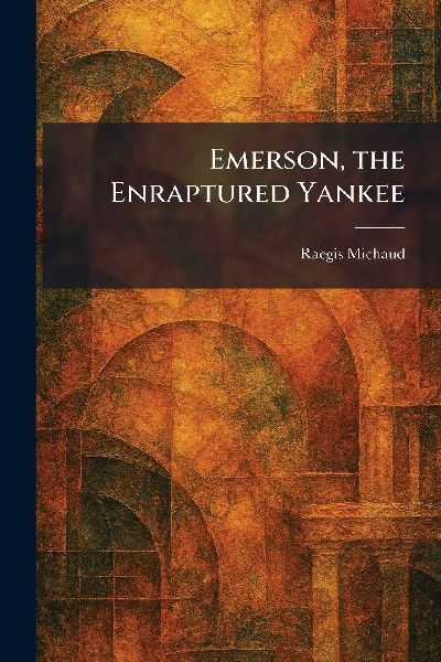 Emerson, the Enraptured Yankee