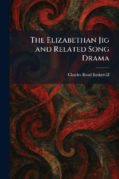 The Elizabethan Jig and Related Song Drama