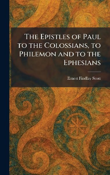 The Epistles of Paul to the Colossians, to Philemon and to the Ephesians