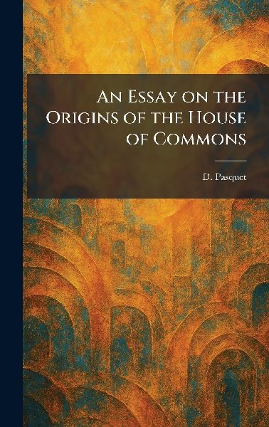 An Essay on the Origins of the House of Commons