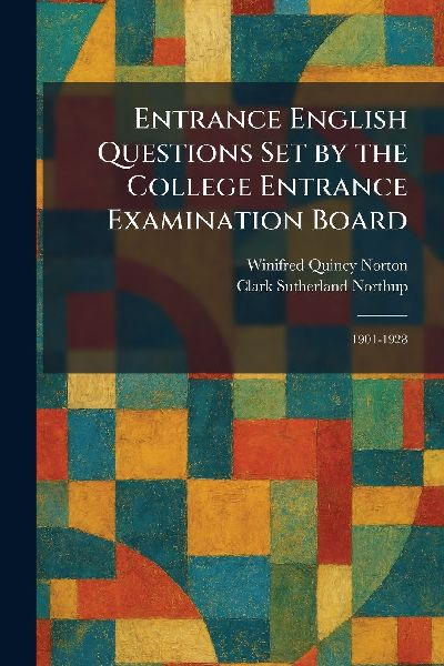 Entrance English Questions Set by the College Entrance Examination Board: 1901-1928
