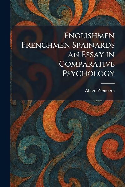 Englishmen Frenchmen Spainards an Essay in Comparative Psychology