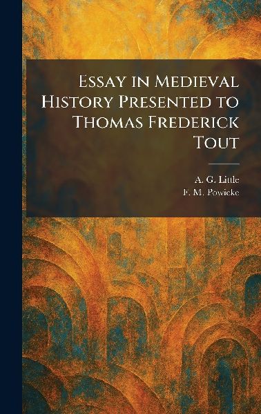 Essay in Medieval History Presented to Thomas Frederick Tout