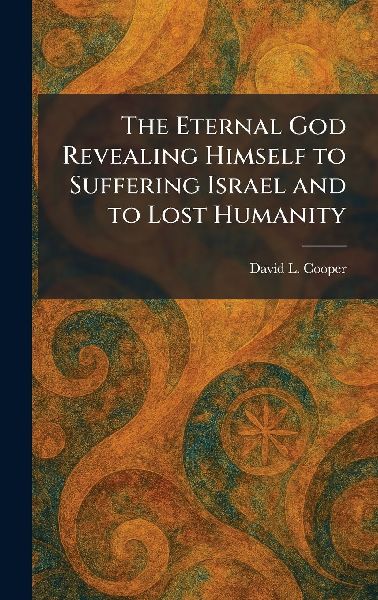 The Eternal God Revealing Himself to Suffering Israel and to Lost Humanity