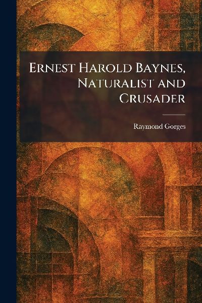 Ernest Harold Baynes, Naturalist and Crusader