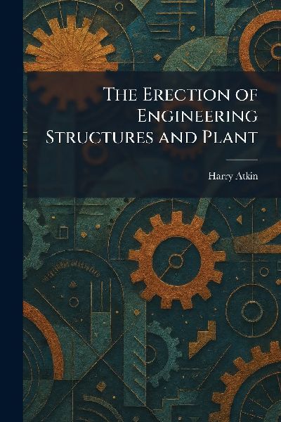 The Erection of Engineering Structures and Plant