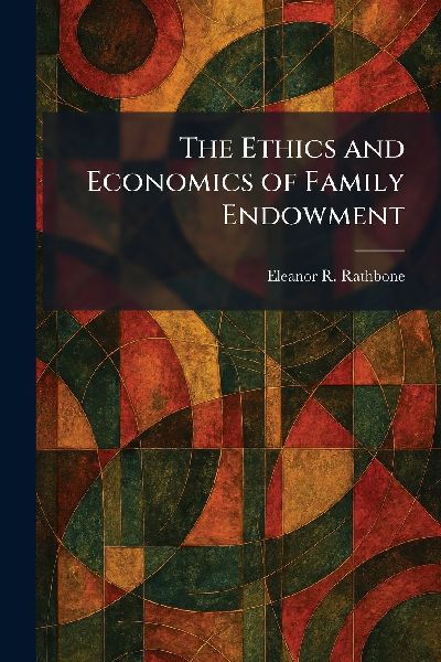 The Ethics and Economics of Family Endowment